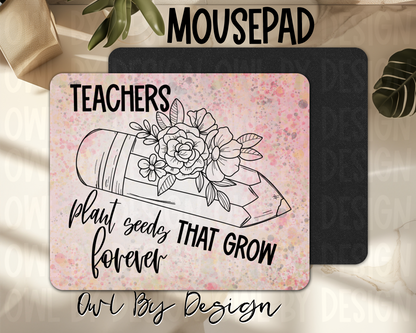 Teachers Plant Seeds Mousepad