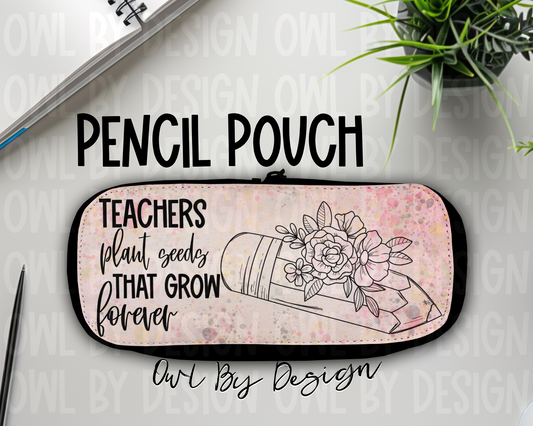 Teachers Plant Seeds Pencil Pouch