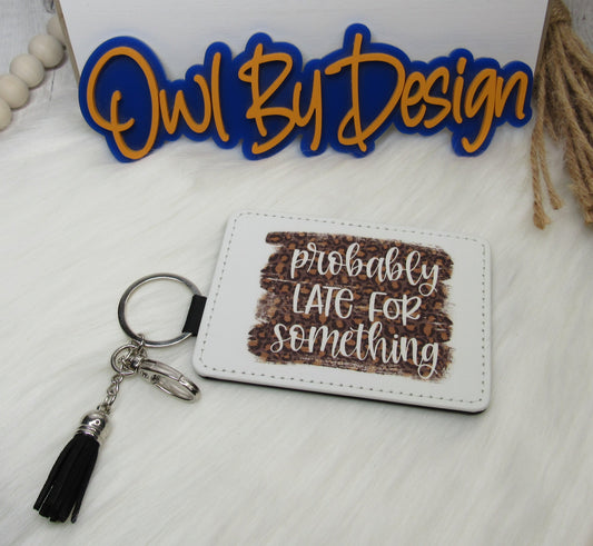 Probably Late for Something Card Holder Keychain/Lanyard